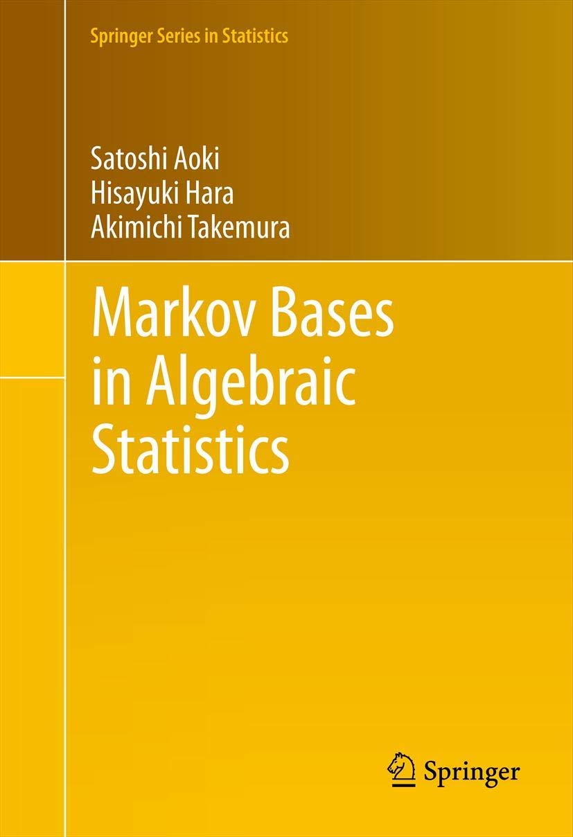 Markov Bases in Algebraic Statistics: 199 (Springer Series in Statistics, 199)