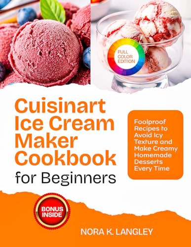 Cuisinart Ice Cream Maker Cookbook for Beginners: Foolproof Recipes to
