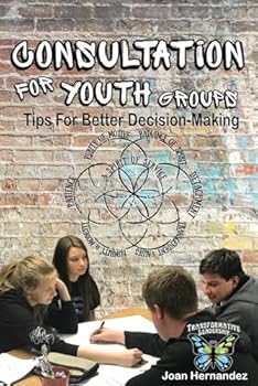Paperback Consultation for Youth Groups: Tips for Better Decision-Making (Transformative Leadership for Youth) Book