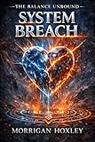 The Balance Unbound: System Breach: Book Two of The Balance Series
