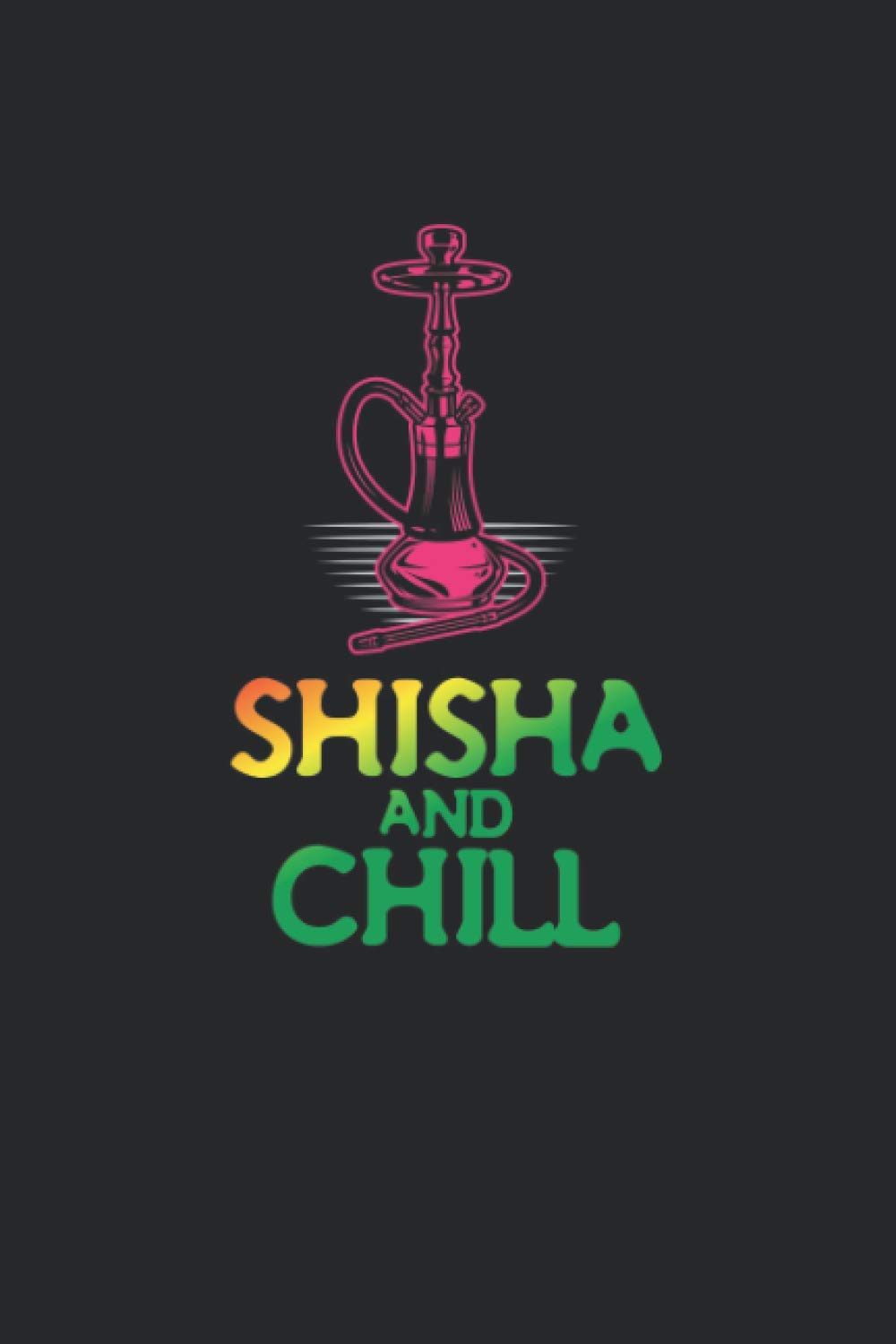 Notizbuch: für Shisha, Hookah und Wasserpfeifen Fans ♦ über 100 Seiten Dot Grid Punkteraster als Dampf Tagebuch, Praxisbuch oder Tabak Notizbuch♦ Journal 6x9 Format ♦ Motiv: Shisha and chill 7