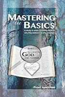 Mastering the Basics: A study in what Christians believe, why they believe it and why it matters 1791722970 Book Cover