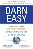 Darn Easy: Work Half as Hard, Earn Twice as Much, While Living the Life of Your Dreams