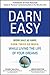 Darn Easy: Work Half as Hard, Earn Twice as Much, While Living the Life of Your Dreams