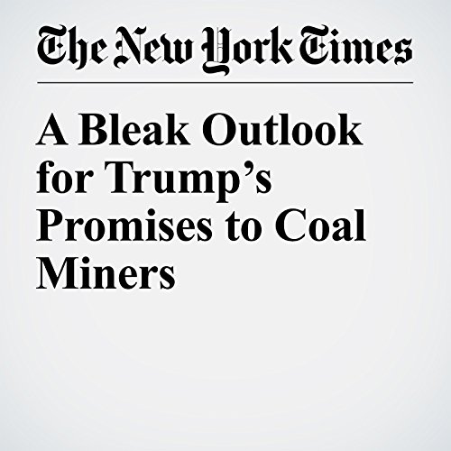 A Bleak Outlook for Trump&rsquo;s Promises to Coal Miners cover art