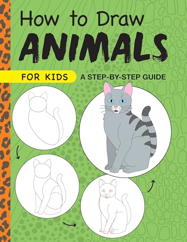How to Draw Animals for Kids: A Step by Step Guide (Drawing for Kids Ages 6 to 9)