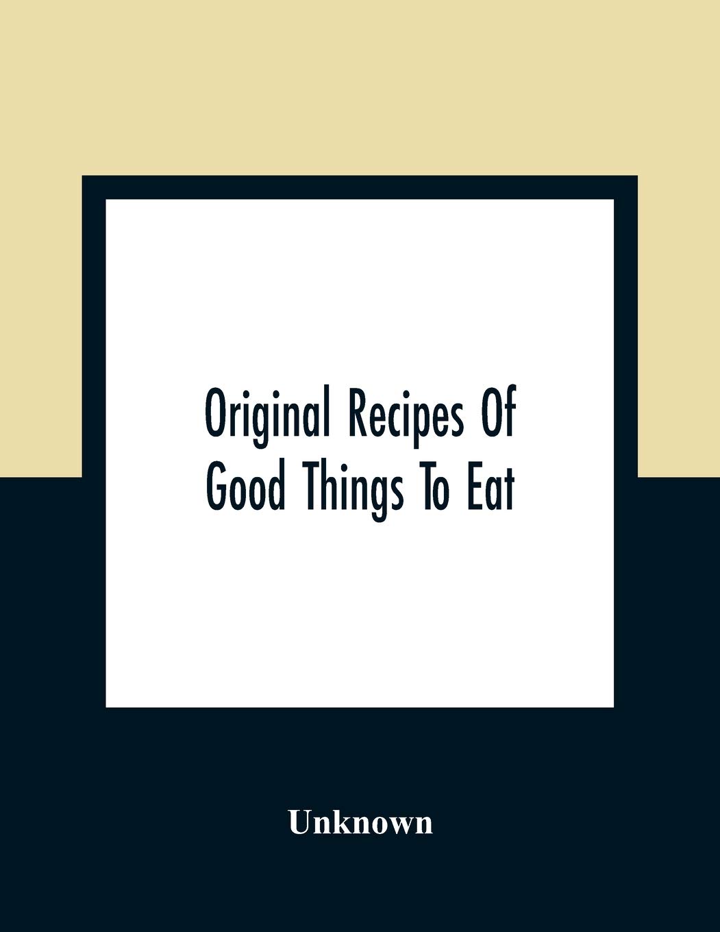 Original Recipes Of Good Things To Eat