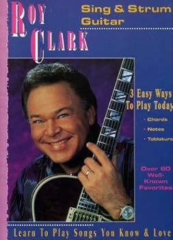 Roy Clark Sing & Strum Guitar : Learn to Play Songs You Know and Love