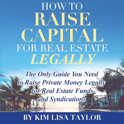 How to Raise Capital for Real Estate Legally by Kim Lisa Taylor episode artwork