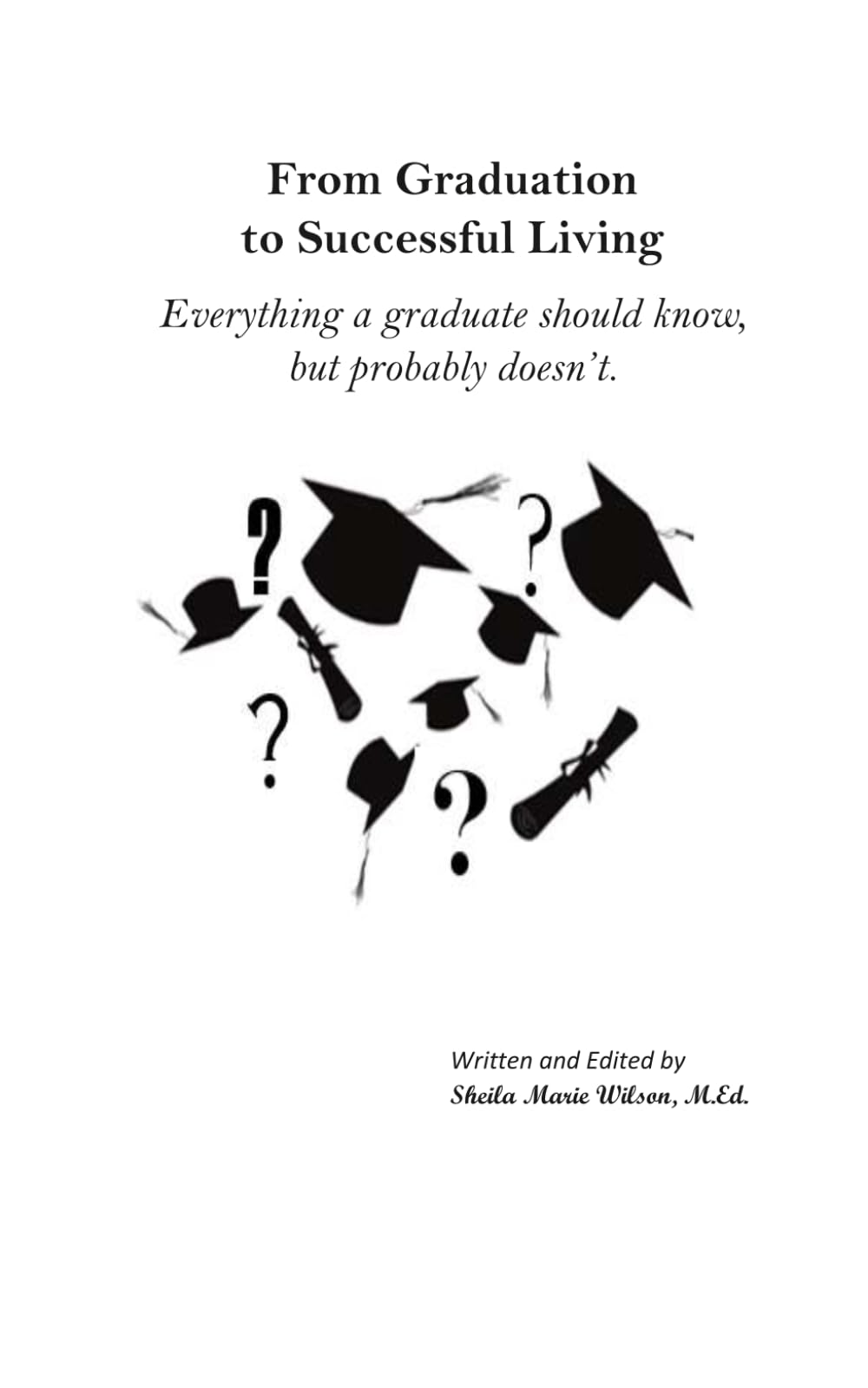 From Graduation to Successful Living: Everything a graduate should know, but probably doesn't.