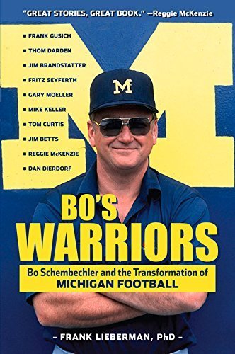 Bo's Warriors: Bo Schembechler and the Transformation of Michigan Football by Lieberman PhD, Frank (2014) Paperback