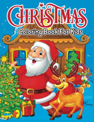 Christmas Coloring Book For Kids: Cute And Easy Christmas Stocking Stuffer Coloring Book For Kids With Santas, Christmas Trees, Reindeer, Snowmen, Toys And Ornaments (Xmas Coloring Book For Kids)