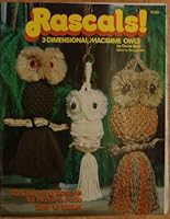Rascals! 3-Dimensional Macrame Owls, 13 Charming Rascals for Home & Patio, Easy to Make! B00BNBA4EW Book Cover