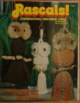 Paperback Rascals! 3-Dimensional Macrame Owls, 13 Charming Rascals for Home & Patio, Easy to Make! Book