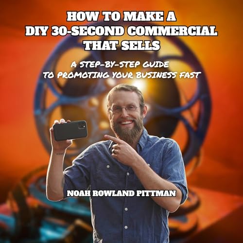How to Make a DIY 30-Second Commercial That Sells by Noah Rowland Pittman episode artwork