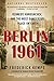 Berlin 1961: Kennedy, Khrushchev, and the Most Dangerous Place on Earth