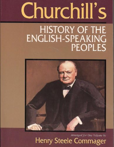 Churchill's History of the English-Speaking Peoples by Winston S. Churchill, Henry Steele Commager
