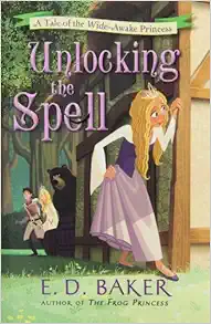 Unlocking the Spell: A Tale of the Wide-Awake Princess (Tales of the Wide-Awake Princess) book cover