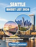 SEATTLE BUCKET LIST 2026: EXPLORE ICONIC SIGHTS, LOCAL CULTURE, AND UNIQUE ADVENTURES IN ONE CITY