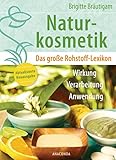 Naturkosmetik. Das große Rohstofflexikon. Wirkung, Verarbeitung, Anwendung: Aktualisierte Neuausgabe des Grundlagenwerks – Ätherische Öle, Emulgatoren, Fettsäuren, Duftstoffe u.v.m. – mit Tabellen