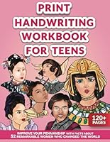 Print Handwriting Workbook for Teens: Improve your Penmanship with Facts about 52 Remarkable Women who Changed the World B0B5KXDMBJ Book Cover