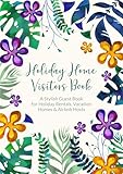 Holiday Home Visitors Book: A Stylish Guest Book for Holiday Rentals, Vacation Homes & Airbnb Hosts
