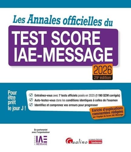 Les Annales officielles du Test Score IAE-Message 2026: 7 tests officiels posés en 2025 pour être prêt le Jour J. Enrichie d'explications commentées ... par l'équipe du Score IAE-Message (2024-2025)