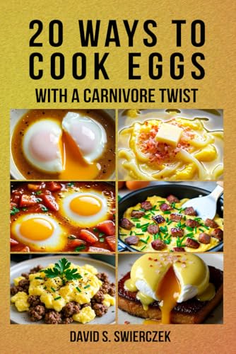 20 Ways to Cook Eggs: With a Carnivore Twist