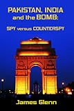 Pakistan, India and the Bomb: Spy versus Counterspy