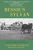 Bessie's Sylvan: A Dryland Farmer’s Life and the Forgotten Communities of the Great Sage Plain 1095697595 Book Cover