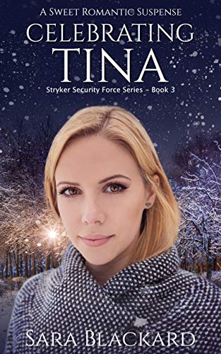 Celebrating Tina: A Sweet Romantic Suspense (Stryker Security Force Book 3) by [Sara Blackard]