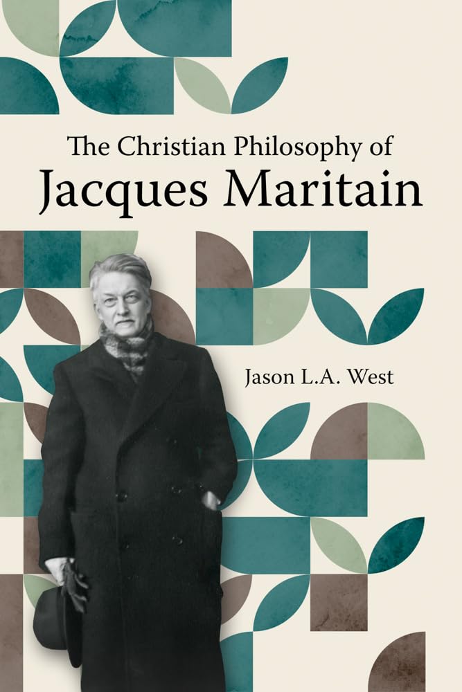The Christian Philosophy of Jacques Maritain by Jason West - 9780813239378