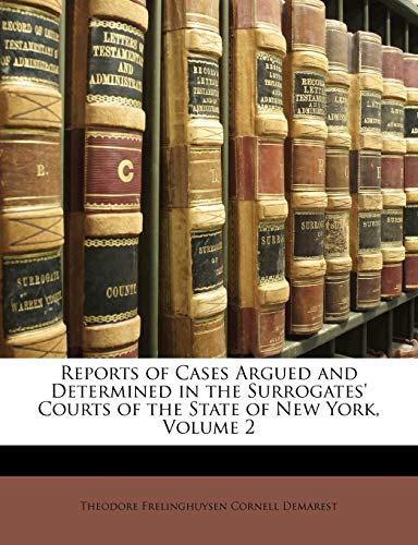 Reports of Cases Argued and Determined in the Surrogates' Courts of the State of New York, Volume 2