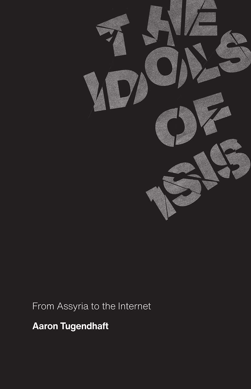 The Idols of ISIS by Aaron Tugendhaft - 9780226737560