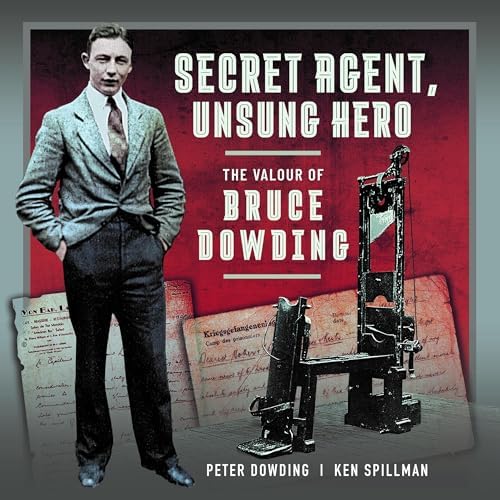 Page de couverture de Secret Agent, Unsung Hero: The Valour of Bruce Dowding Audiobook by Ken Spillman