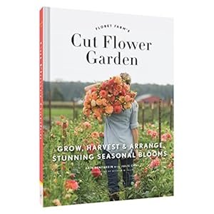 Floret farms cut flower garden grow harvest and arrange stunning seasonal blooms floret farms x chronicle books hardcoverillustrated march 7 2017  urban country home decor