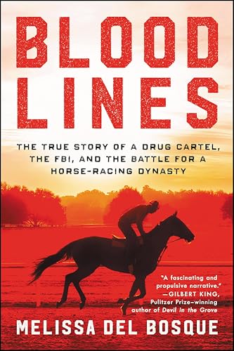 Bloodlines: The True Story of a Drug Cartel, the FBI, and the Battle for a Horse-Racing Dynasty