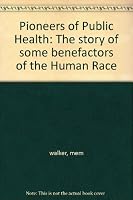 Pioneers of Public Health: The Story of Some Benefactors of the Human Race B000L3IDFU Book Cover