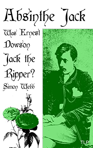 Absinthe Jack: Was Ernest Dowson Jack the Ripper
