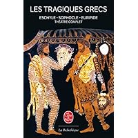 Les Tragiques Grecs: Th&eacute;&acirc;tre complet