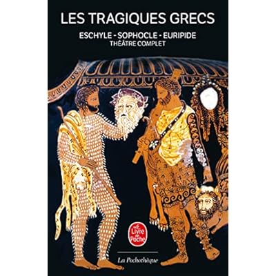 Les Tragiques Grecs: Th&eacute;&acirc;tre complet : Eschyle - Sophocle - Euripide