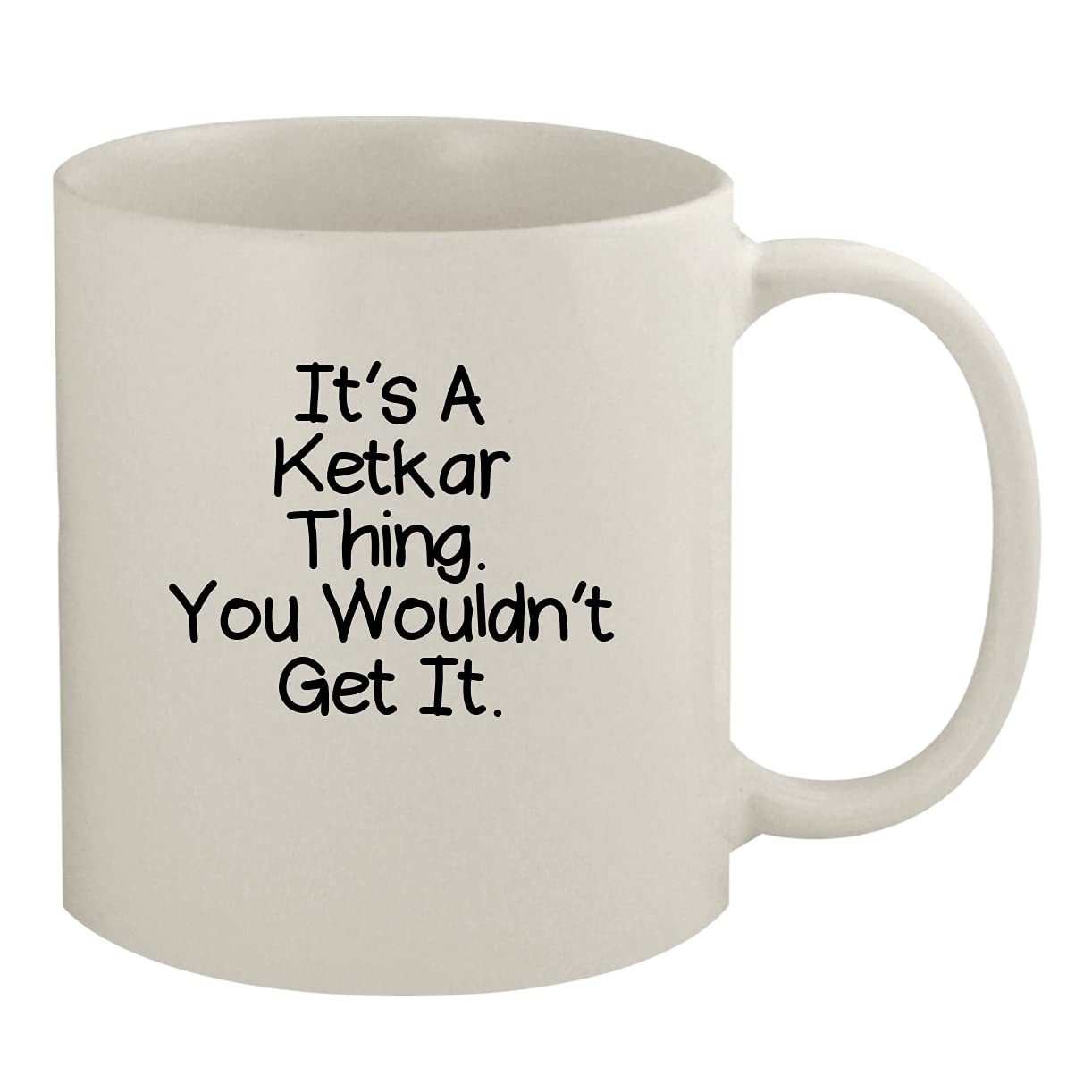 It's A Ketkar Thing. You Wouldn't Get It - 11oz Ceramic White Coffee Mug, White