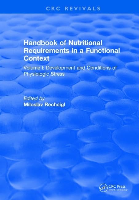 Handbook of Nutritional Requirements in a Functional Context: Volume I: Development and Conditions of Physiologic Stress      Hardcover – November 29, 2017