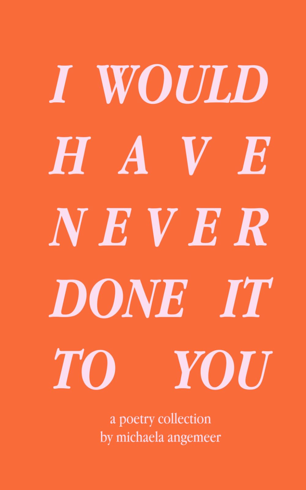 I Would Have Never Done It to You