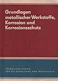  Grundlagen metallischer Werkstoffe, Korrosion und Korrosionsschutz,Technische Stoffe für die Ausbildung von Ingeneuren