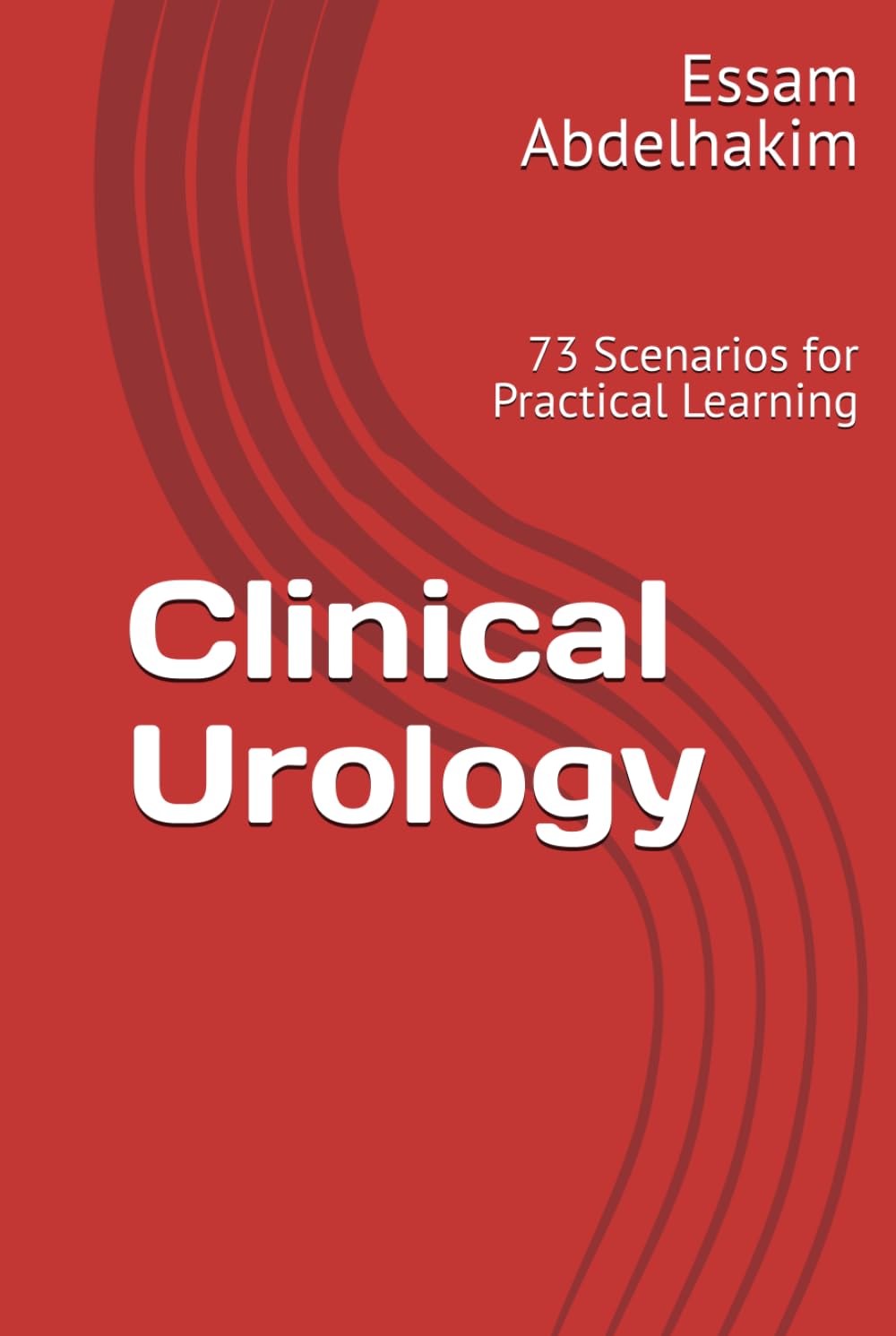 Clinical Urology: 73 Scenarios for Practical Learning (MCQs & Clinical Scenarios Series)