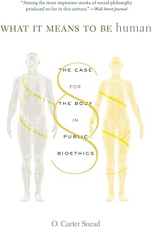 What It Means to Be Human: The Case for the Body in Public Bioethics