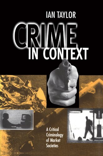 Image of Crime in Context: A Critical Criminology of Market Societies