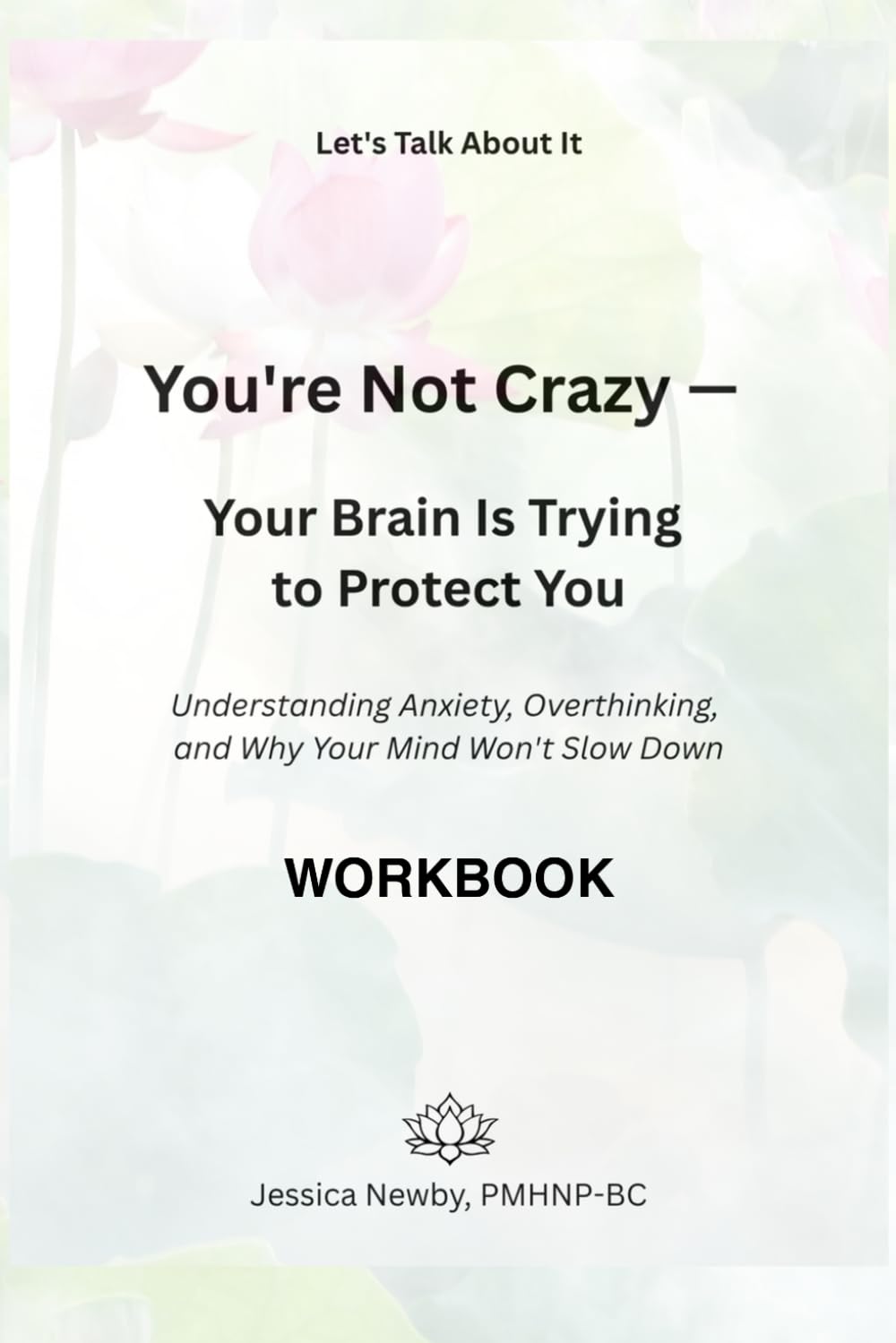 You're Not Crazy — Your Brain Is Trying to Protect You Workbook: Understanding Anxiety, Overthinking, and Why Your Mind Won't Slow Down