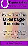 Horse Training Dressage Exercises:: Riding a Circle, easy dressage schooling exercises for lateral suppleness